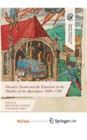 Disaster, Death and the Emotions in the Shadow of the Apocalypse, 1400-1700