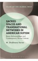 Sacred Spaces and Transnational Networks in American Sufism: Bawa Muhaiyaddeen and Contemporary Shrine Cultures