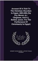 Account Of A Visit To The Christian Churches In Egypt, 1883,1884, [by H.g. Morse, A.t. Chapman, And A.j. Butler]. (assoc. For The Furtherance Of Christianity In Egypt)
