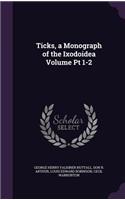 Ticks, a Monograph of the Ixodoidea Volume Pt 1-2