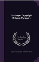 Catalog of Copyright Entries, Volume 1
