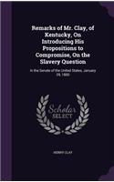 Remarks of Mr. Clay, of Kentucky, On Introducing His Propositions to Compromise, On the Slavery Question: In the Senate of the United States, January 29, 1850(English)