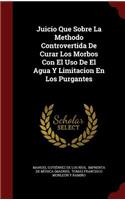 Juicio Que Sobre La Methodo Controvertida De Curar Los Morbos Con El Uso De El Agua Y Limitacion En Los Purgantes