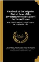 Handbook of the Irrigation District Laws of the Seventeen Western States of the United States