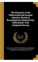 The Elements of the Differential and Integral Calculus, Based on Kurzgefasstes Lehrbuch Der Differential- Und Integralrechnung