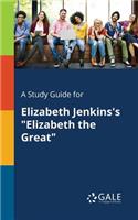 A Study Guide for Elizabeth Jenkins's 