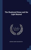 THE SHADOWED HOME AND THE LIGHT BEYOND