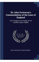 Sir John Fortescue's Commendation of the Laws of England