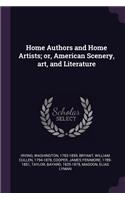 Home Authors and Home Artists; or, American Scenery, art, and Literature