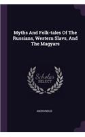 Myths and Folk-Tales of the Russians, Western Slavs, and the Magyars