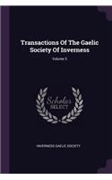 Transactions Of The Gaelic Society Of Inverness; Volume 5