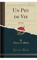 Un Peu de Vie: En Vers (Classic Reprint)