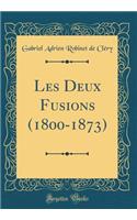 Les Deux Fusions (1800-1873) (Classic Reprint)