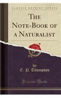 The Note-Book of a Naturalist (Classic Reprint)