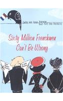 Sixty Million Frenchmen Can't Be Wrong
