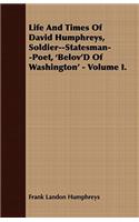 Life And Times Of David Humphreys, Soldier--Statesman--Poet, 'Belov'D Of Washington' - Volume I.