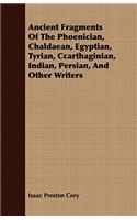 Ancient Fragments Of The Phoenician, Chaldaean, Egyptian, Tyrian, Ccarthaginian, Indian, Persian, And Other Writers