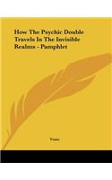 How The Psychic Double Travels In The Invisible Realms - Pamphlet