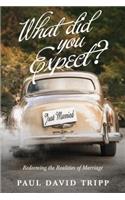 What Did You Expect?: Redeeming the Realities of Marriage
