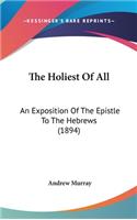 Holiest Of All: An Exposition Of The Epistle To The Hebrews (1894)