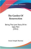 The Garden Of Resurrection: Being The Love Story Of An Ugly Man (1911)