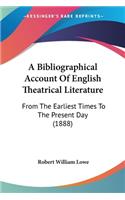 Bibliographical Account Of English Theatrical Literature