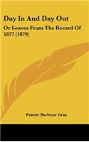 Day in and Day Out: Or Leaves from the Record of 1877 (1879)
