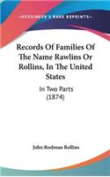 Records Of Families Of The Name Rawlins Or Rollins, In The United States