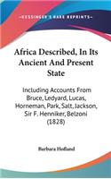 Africa Described, In Its Ancient And Present State: Including Accounts From Bruce, Ledyard, Lucas, Horneman, Park, Salt, Jackson, Sir F. Henniker, Belzoni (1828)