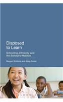Disposed to Learn: Schooling, Ethnicity and the Scholarly Habitus