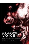 Glasgow Voice: James Kelmanâ (Tm)S Literary Language