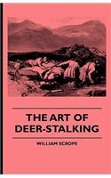 Art of Deer-Stalking - Illustrated by a Narrative of a Few Days Sport in the Forest of Atholl, with Some Account of the Nature and Habits of Red D