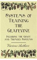Systems of Training the Grapevine - Including the Guyot and Thomery Systems