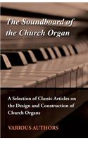 Soundboard of the Church Organ - A Selection of Classic Articles on the Design and Construction of Church Organs