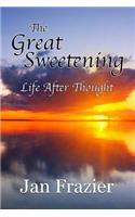 Great Sweetening: Life After Thought