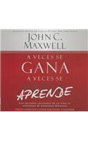 Veces Se Gana - A Veces Aprende Lib/E: Las Grandes Lecciones de la Vida Se Aprenden de Nuestras Perdidas