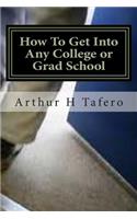 How To Get Into Any College or Grad School: The Back Door Method of Getting Into School