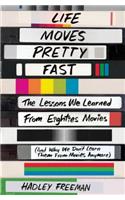 Life Moves Pretty Fast: The Lessons We Learned from Eighties Movies (and Why We Don't Learn Them from Movies Anymore)(English)