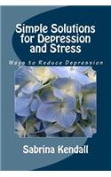 Simple Solutions for Depression and Stress: Ways to Reduce Depression