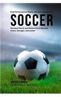 Peak Performance Shake and Juice Recipes for Soccer: Increase Muscle and Reduce Fat to Become Faster, Stronger, and Leaner(English)
