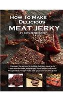 How To Make Delicious Meat Jerky