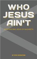 Who Jesus Ain't: Introducing Jesus of Nazareth