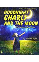 Goodnight Charli and the Moon, It's Almost Bedtime: Personalized Children's Books, Personalized Gifts, and Bedtime Stories(A Magnificent Me! Estorytime.com)