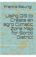 Using GIS to Create an agro Climatic Zone Map for Soroti District