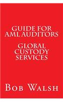 Guide for AML Auditors - Global Custody Services: (Guides for AML Auditors)