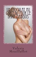 Un Chocolat Au Chateau Pour Le Divin Marquis: Suivi de Les Secrets Erotiques de la Marquise de Pompadour