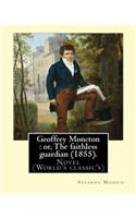 Geoffrey Moncton: or, The faithless guardian (1855). By: Susanna Moodie: Novel (World's classic's)