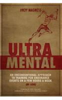 UltraMental (Updated in 2017, Full Color): An unconventional approach to training for endurance events on a few hours a week (or less)