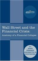 Wall Street and the Financial Crisis: Anatomy of a Financial Collapse