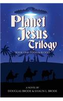 Planet Jesus Trilogy: Book One: Flesh and Blood